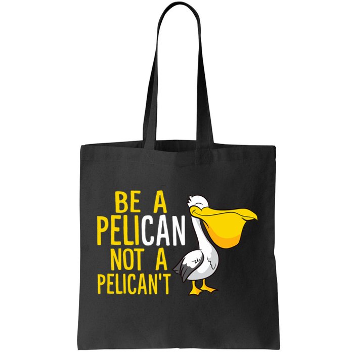 Always Be A Pelican Not A Pelican't Funny Pelican Tote Bag