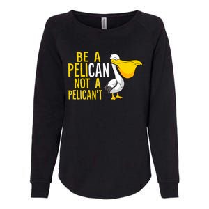 Always Be A Pelican Not A Pelican't Funny Pelican Womens California Wash Sweatshirt