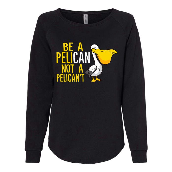 Always Be A Pelican Not A Pelican't Funny Pelican Womens California Wash Sweatshirt