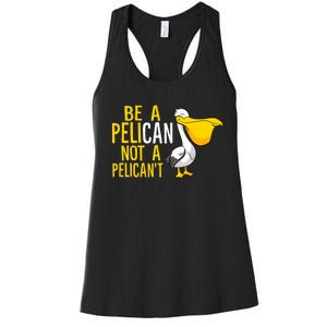 Always Be A Pelican Not A Pelican't Funny Pelican Women's Racerback Tank