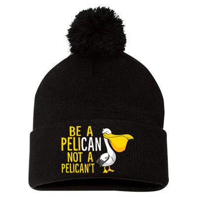 Always Be A Pelican Not A Pelican't Funny Pelican Pom Pom 12in Knit Beanie