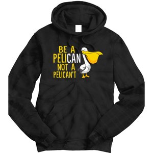 Always Be A Pelican Not A Pelican't Funny Pelican Tie Dye Hoodie