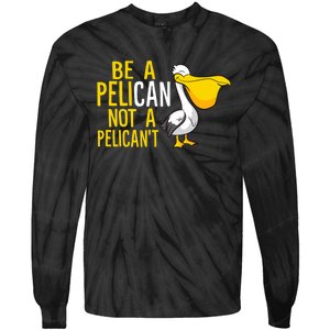 Always Be A Pelican Not A Pelican't Funny Pelican Tie-Dye Long Sleeve Shirt