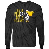 Always Be A Pelican Not A Pelican't Funny Pelican Tie-Dye Long Sleeve Shirt