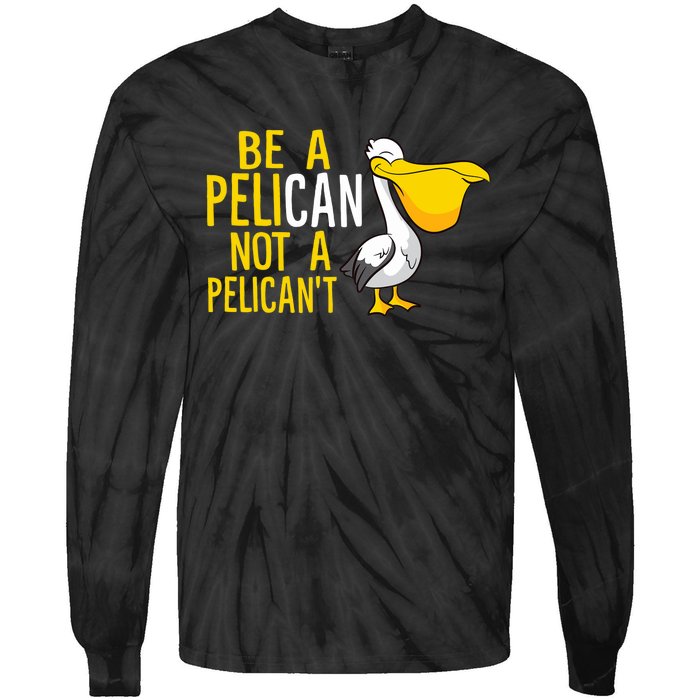 Always Be A Pelican Not A Pelican't Funny Pelican Tie-Dye Long Sleeve Shirt