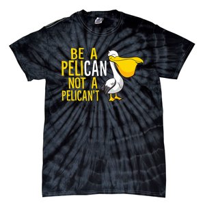 Always Be A Pelican Not A Pelican't Funny Pelican Tie-Dye T-Shirt