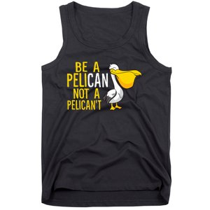 Always Be A Pelican Not A Pelican't Funny Pelican Tank Top