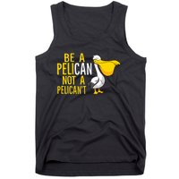 Always Be A Pelican Not A Pelican't Funny Pelican Tank Top