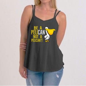 Always Be A Pelican Not A Pelican't Funny Pelican Women's Strappy Tank