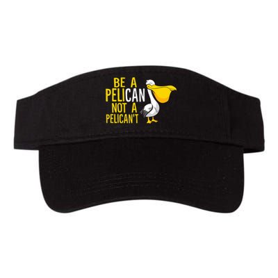 Always Be A Pelican Not A Pelican't Funny Pelican Valucap Bio-Washed Visor