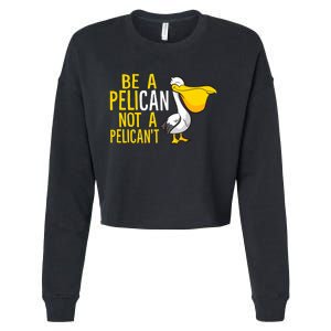 Always Be A Pelican Not A Pelican't Funny Pelican Cropped Pullover Crew