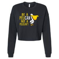 Always Be A Pelican Not A Pelican't Funny Pelican Cropped Pullover Crew