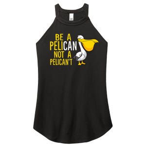 Always Be A Pelican Not A Pelican't Funny Pelican Women's Perfect Tri Rocker Tank