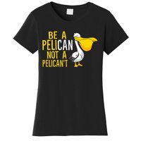 Always Be A Pelican Not A Pelican't Funny Pelican Women's T-Shirt