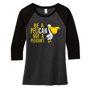 Always Be A Pelican Not A Pelican't Funny Pelican Women's Tri-Blend 3/4-Sleeve Raglan Shirt