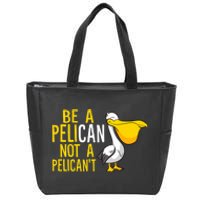 Always Be A Pelican Not A Pelican't Funny Pelican Zip Tote Bag