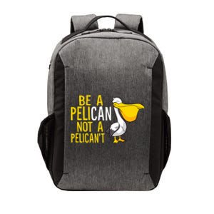 Always Be A Pelican Not A Pelican't Funny Pelican Vector Backpack