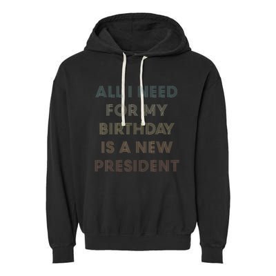 ANTI BIDEN ALL I WANT FOR MY BIRTHDAY IS A NEW PRESIDENT Garment-Dyed Fleece Hoodie