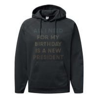 ANTI BIDEN ALL I WANT FOR MY BIRTHDAY IS A NEW PRESIDENT Performance Fleece Hoodie