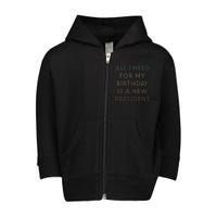 ANTI BIDEN ALL I WANT FOR MY BIRTHDAY IS A NEW PRESIDENT Toddler Zip Fleece Hoodie