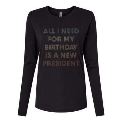 ANTI BIDEN ALL I WANT FOR MY BIRTHDAY IS A NEW PRESIDENT Womens Cotton Relaxed Long Sleeve T-Shirt