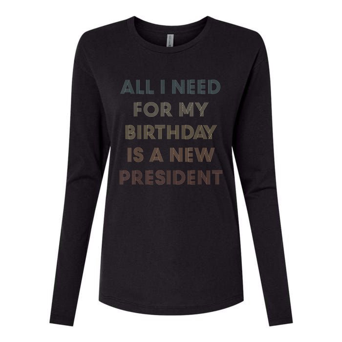 ANTI BIDEN ALL I WANT FOR MY BIRTHDAY IS A NEW PRESIDENT Womens Cotton Relaxed Long Sleeve T-Shirt