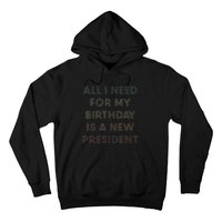 ANTI BIDEN ALL I WANT FOR MY BIRTHDAY IS A NEW PRESIDENT Hoodie