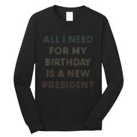 ANTI BIDEN ALL I WANT FOR MY BIRTHDAY IS A NEW PRESIDENT Long Sleeve Shirt