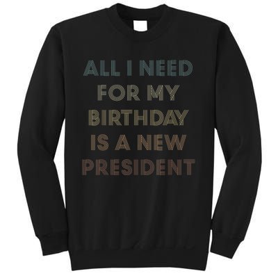 ANTI BIDEN ALL I WANT FOR MY BIRTHDAY IS A NEW PRESIDENT Sweatshirt