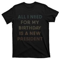 ANTI BIDEN ALL I WANT FOR MY BIRTHDAY IS A NEW PRESIDENT T-Shirt