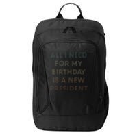 ANTI BIDEN ALL I WANT FOR MY BIRTHDAY IS A NEW PRESIDENT City Backpack