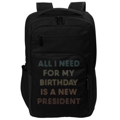 ANTI BIDEN ALL I WANT FOR MY BIRTHDAY IS A NEW PRESIDENT Impact Tech Backpack