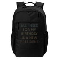 ANTI BIDEN ALL I WANT FOR MY BIRTHDAY IS A NEW PRESIDENT Daily Commute Backpack