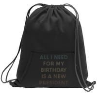 ANTI BIDEN ALL I WANT FOR MY BIRTHDAY IS A NEW PRESIDENT Sweatshirt Cinch Pack Bag