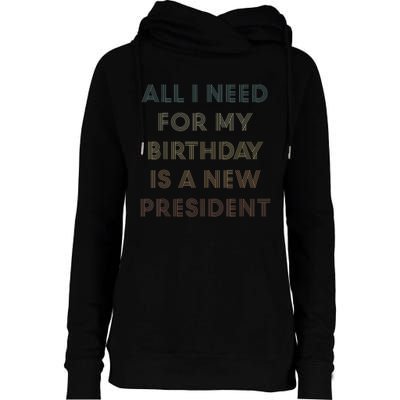 ANTI BIDEN ALL I WANT FOR MY BIRTHDAY IS A NEW PRESIDENT Womens Funnel Neck Pullover Hood