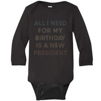 ANTI BIDEN ALL I WANT FOR MY BIRTHDAY IS A NEW PRESIDENT Baby Long Sleeve Bodysuit