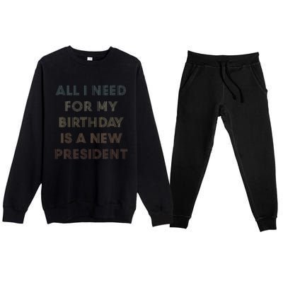 ANTI BIDEN ALL I WANT FOR MY BIRTHDAY IS A NEW PRESIDENT Premium Crewneck Sweatsuit Set