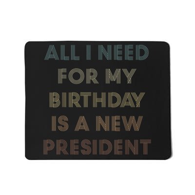 ANTI BIDEN ALL I WANT FOR MY BIRTHDAY IS A NEW PRESIDENT Mousepad