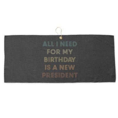 ANTI BIDEN ALL I WANT FOR MY BIRTHDAY IS A NEW PRESIDENT Large Microfiber Waffle Golf Towel