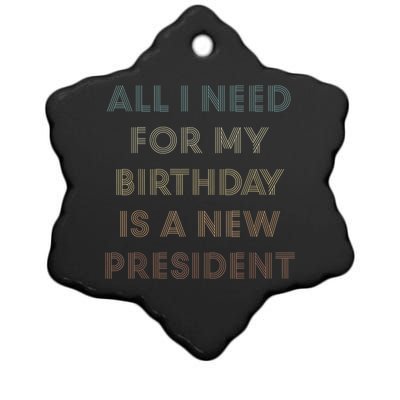 ANTI BIDEN ALL I WANT FOR MY BIRTHDAY IS A NEW PRESIDENT Ceramic Star Ornament