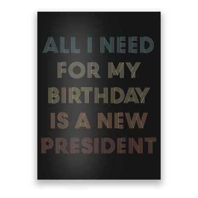 ANTI BIDEN ALL I WANT FOR MY BIRTHDAY IS A NEW PRESIDENT Poster