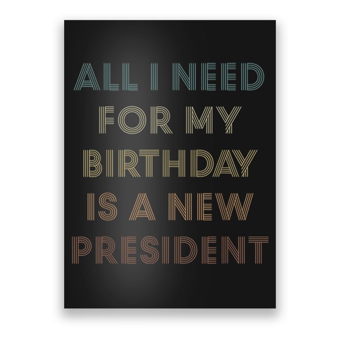 ANTI BIDEN ALL I WANT FOR MY BIRTHDAY IS A NEW PRESIDENT Poster