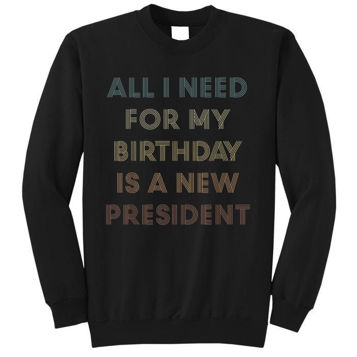 ANTI BIDEN ALL I WANT FOR MY BIRTHDAY IS A NEW PRESIDENT Tall Sweatshirt