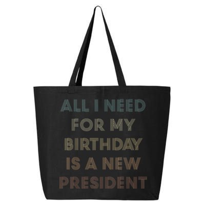 ANTI BIDEN ALL I WANT FOR MY BIRTHDAY IS A NEW PRESIDENT 25L Jumbo Tote