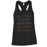 ANTI BIDEN ALL I WANT FOR MY BIRTHDAY IS A NEW PRESIDENT Women's Racerback Tank