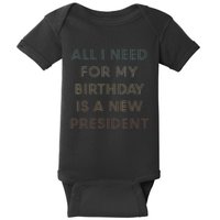 ANTI BIDEN ALL I WANT FOR MY BIRTHDAY IS A NEW PRESIDENT Baby Bodysuit