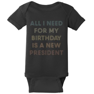 ANTI BIDEN ALL I WANT FOR MY BIRTHDAY IS A NEW PRESIDENT Baby Bodysuit