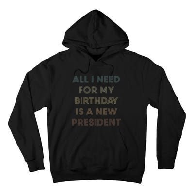 ANTI BIDEN ALL I WANT FOR MY BIRTHDAY IS A NEW PRESIDENT Tall Hoodie