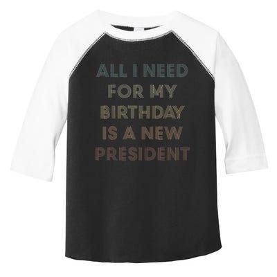 ANTI BIDEN ALL I WANT FOR MY BIRTHDAY IS A NEW PRESIDENT Toddler Fine Jersey T-Shirt