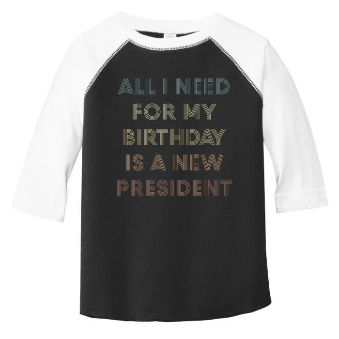 ANTI BIDEN ALL I WANT FOR MY BIRTHDAY IS A NEW PRESIDENT Toddler Fine Jersey T-Shirt